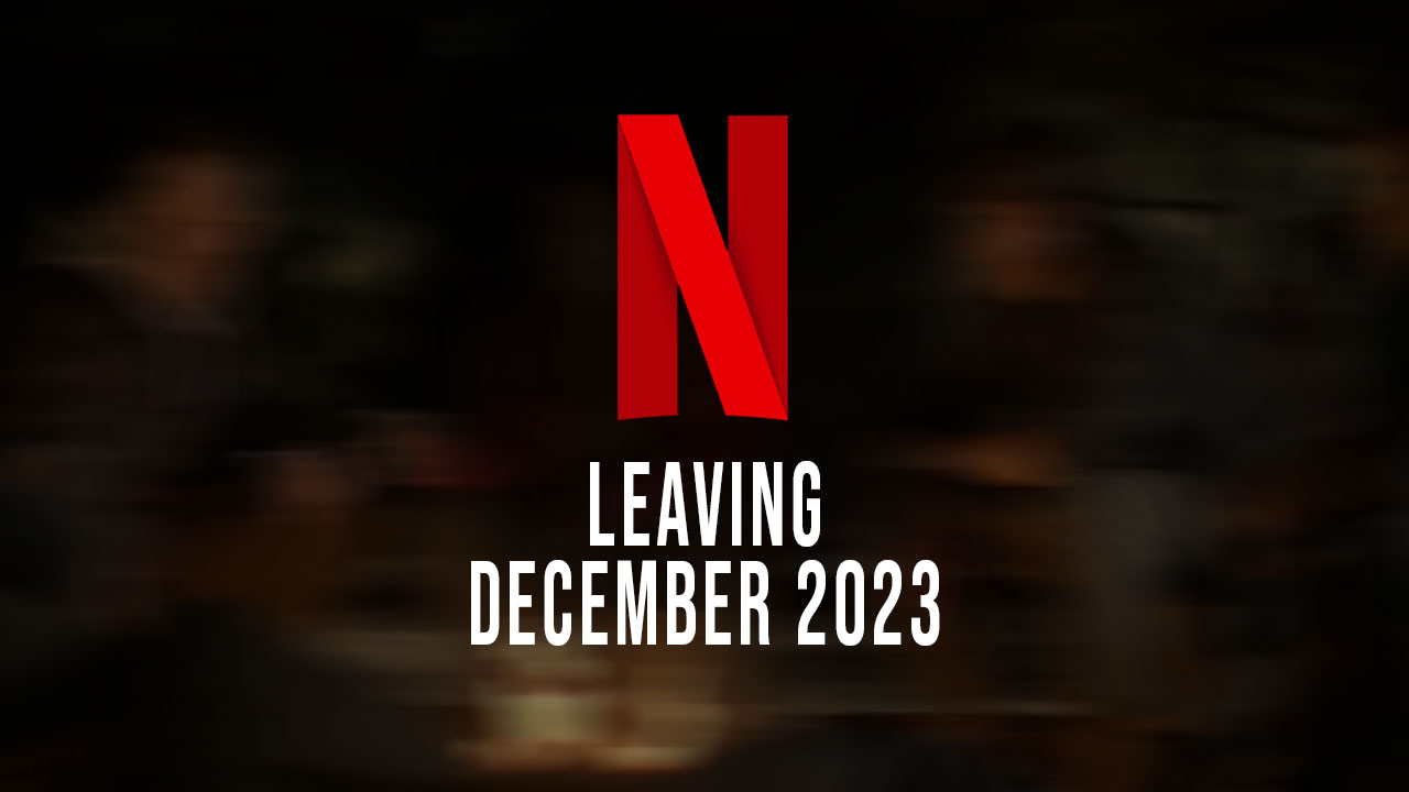 Last Chance to Watch What's leaving Netflix in December 2023