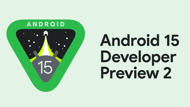 Android 15 developer preview 2 released
