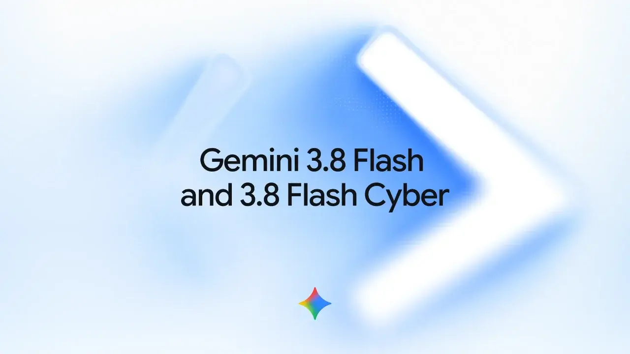 Google Launches Gemini 3.8 Flash and Flash Cyber Models